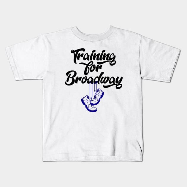 Training For Broadway Kids T-Shirt by KsuAnn